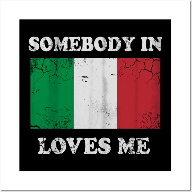 Somebody In Italy Loves Me Italia Italian Wall Art by E